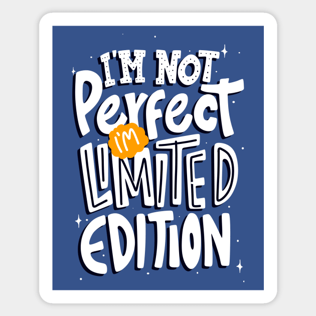 I'm Not Perfect I'm Limited Edition Sticker by Artizto